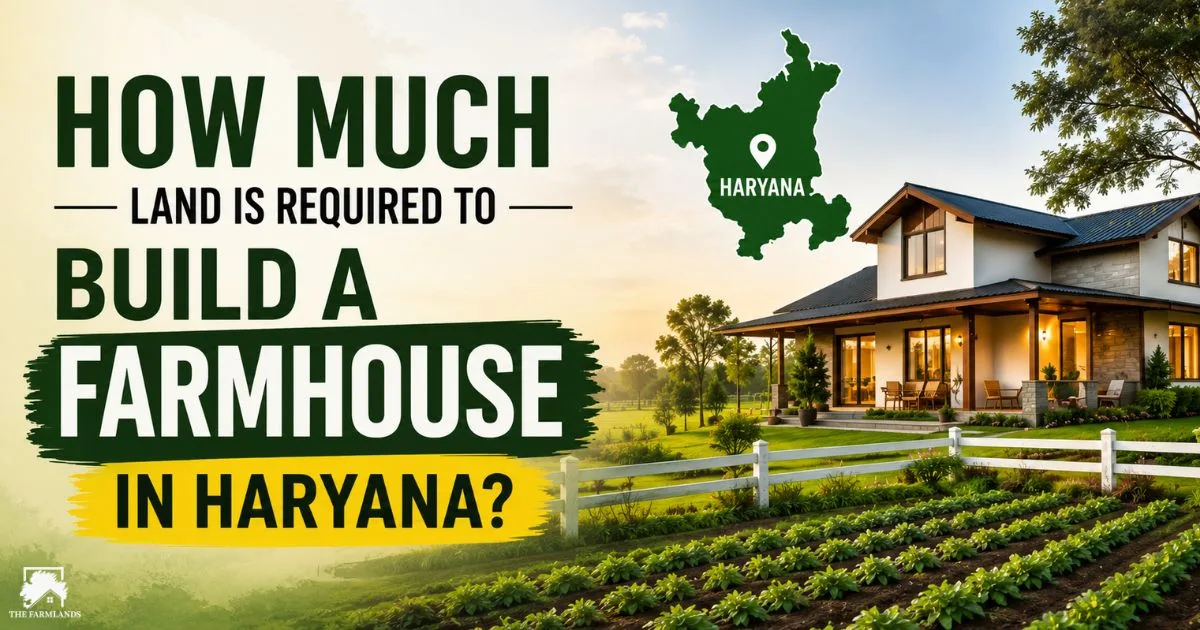 How Much Land Is Required to Build a Farmhouse in Haryana?